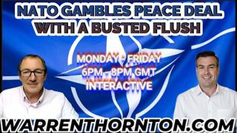 NATO GAMBLE PEACE DEAL WITH A BUSTED FLUSH WITH WARREN THORNTON & PAUL BROOKER