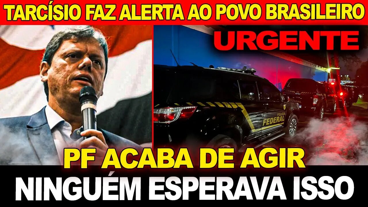 BOMBA - PF acaba de agir !! Ninguém esperava isso... Tarcísio faz ALERTA ao povo brasileiro !