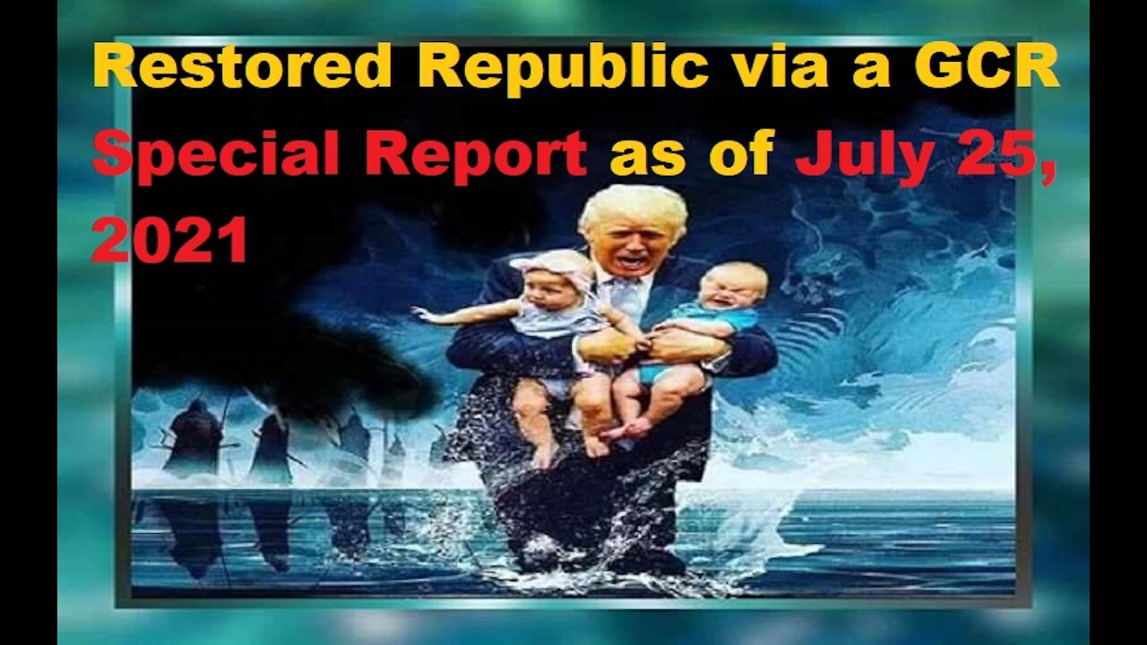 Restored Republic via a GCR Special Report as of July 25, 2021