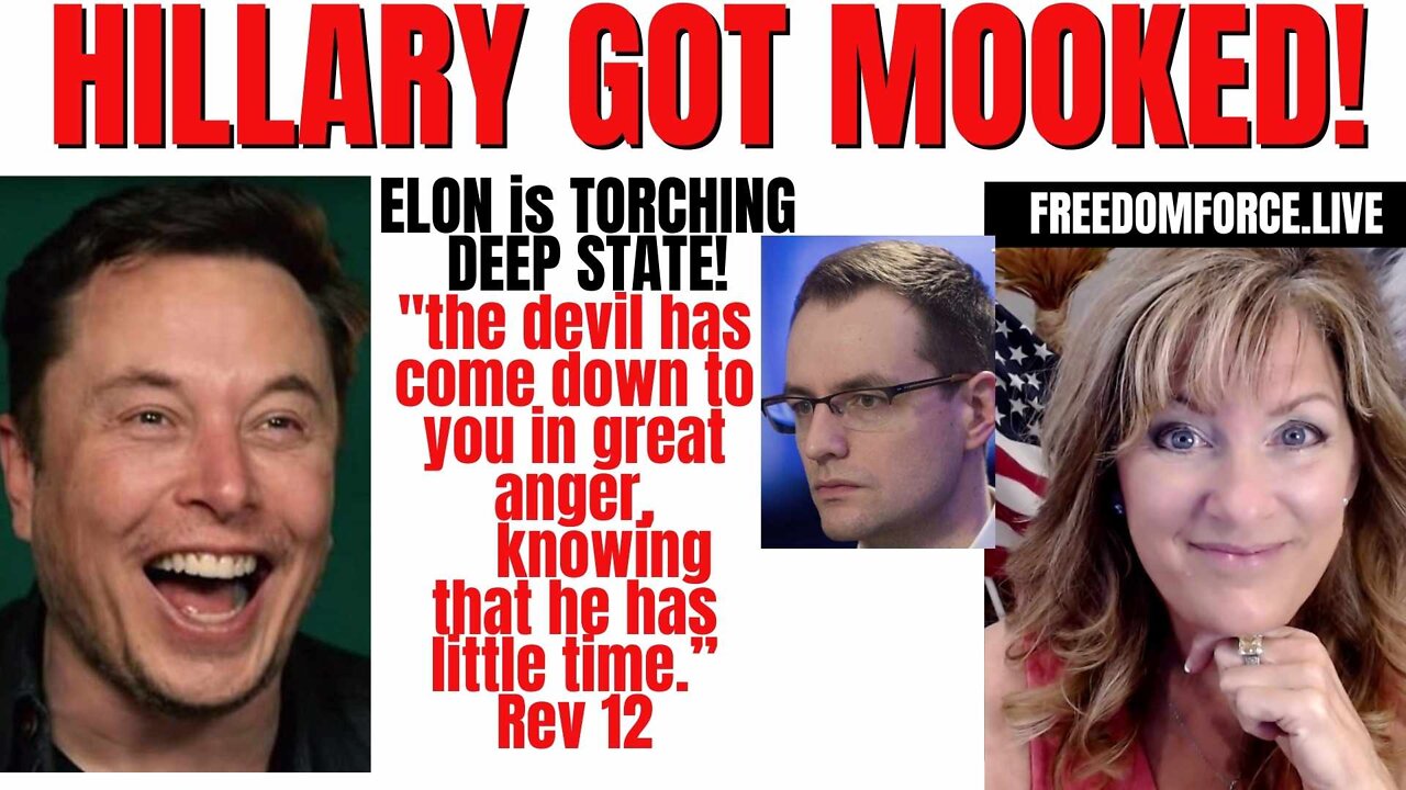 Hillary got Mooked! Elon torching Deep State, Enemy has little time. Revelation 12 5-22-22