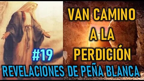 VAN CAMINO A LA PERDICIÓN - REVELACIONES DE LA VIRGEN MARÍA EN PEÑA BLANCA