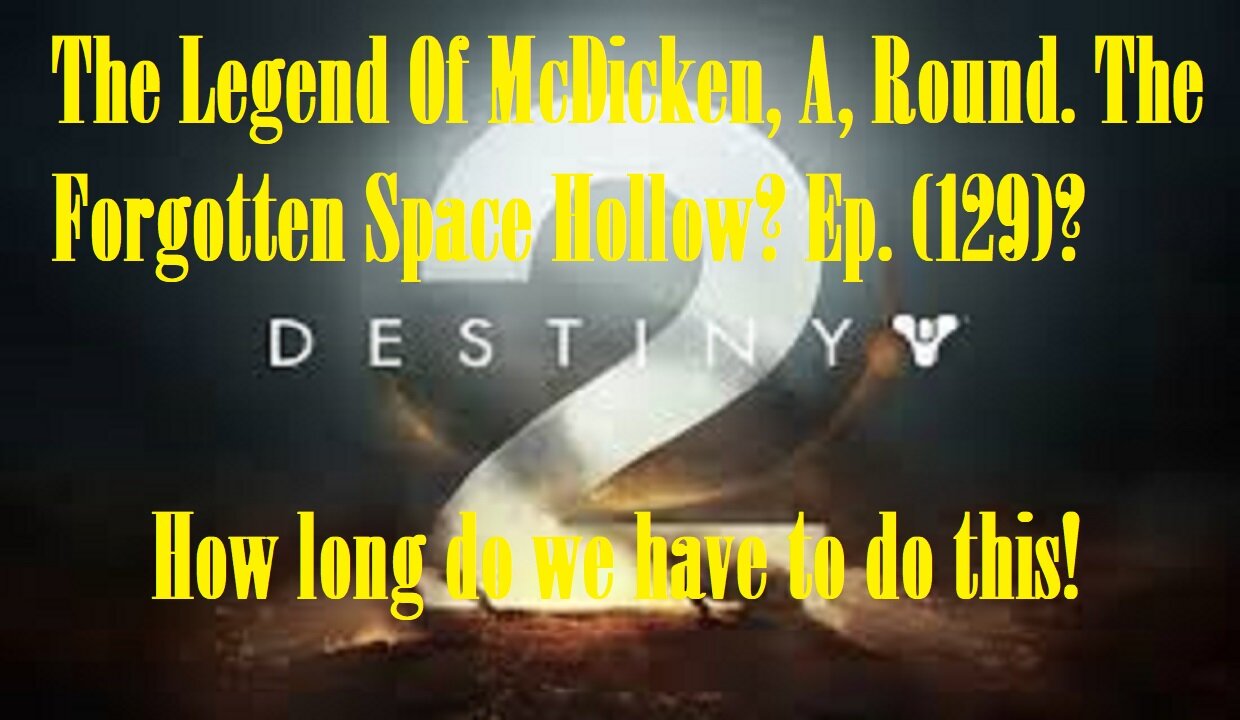 The Legend Of McDicken, A, Round. The Forgotten Space Hollow? Ep. (129)? #destiny2