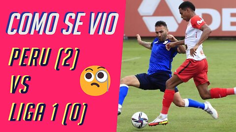 Conclusion Del Partido Practica Entre Peru Y Liga 1 Betsson | Seleccion Peruana de Futbol