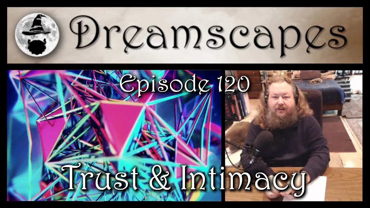 Dreamscapes Episode 120: Trust and Intimacy