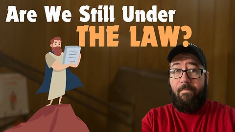 Are We Still Under The Law? (The Answer May Surprise You!)
