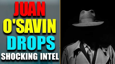 JUAN O'SAVIN JUST DROPPED SHOCKING INTEL! CRITICAL TIME! THE HORRIBLE STORM IS COMING