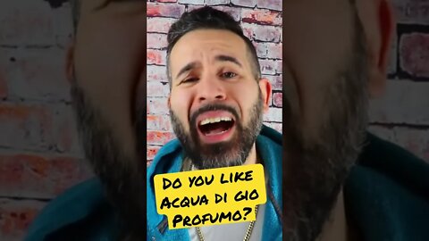 DO YOU LIKE ACQUA DI GIO PROFUMO?