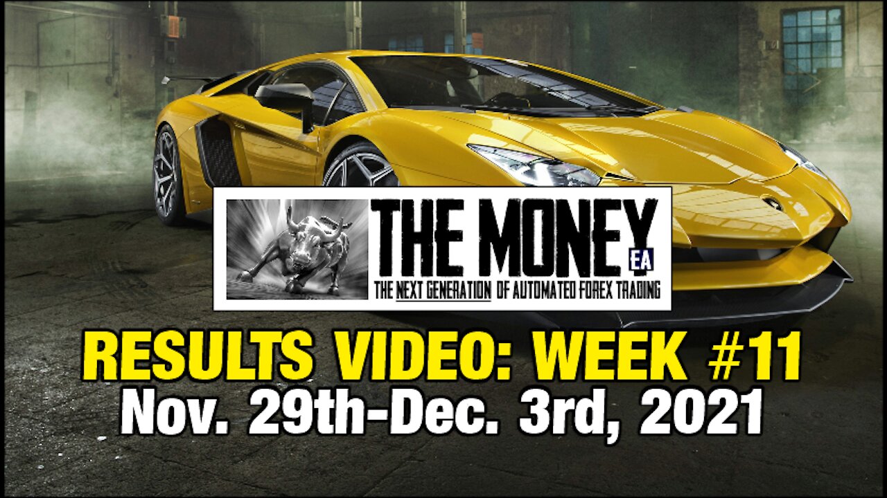 "The Money" Expert Advisor: Week #11 Stats, Nov 29th-Dec 3rd, 2021. #1 Forex EA / FX Trading Robot.
