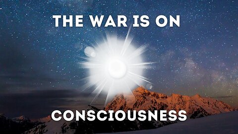 The War On YOUR Consciousness