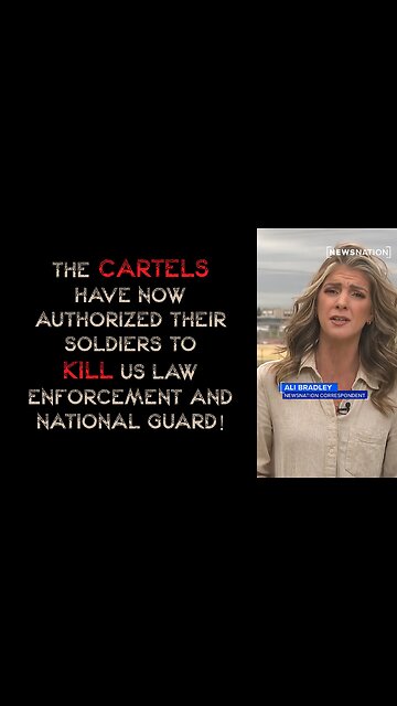 Cartels have authorized their soldiers to kill US law enforcement & national guard!