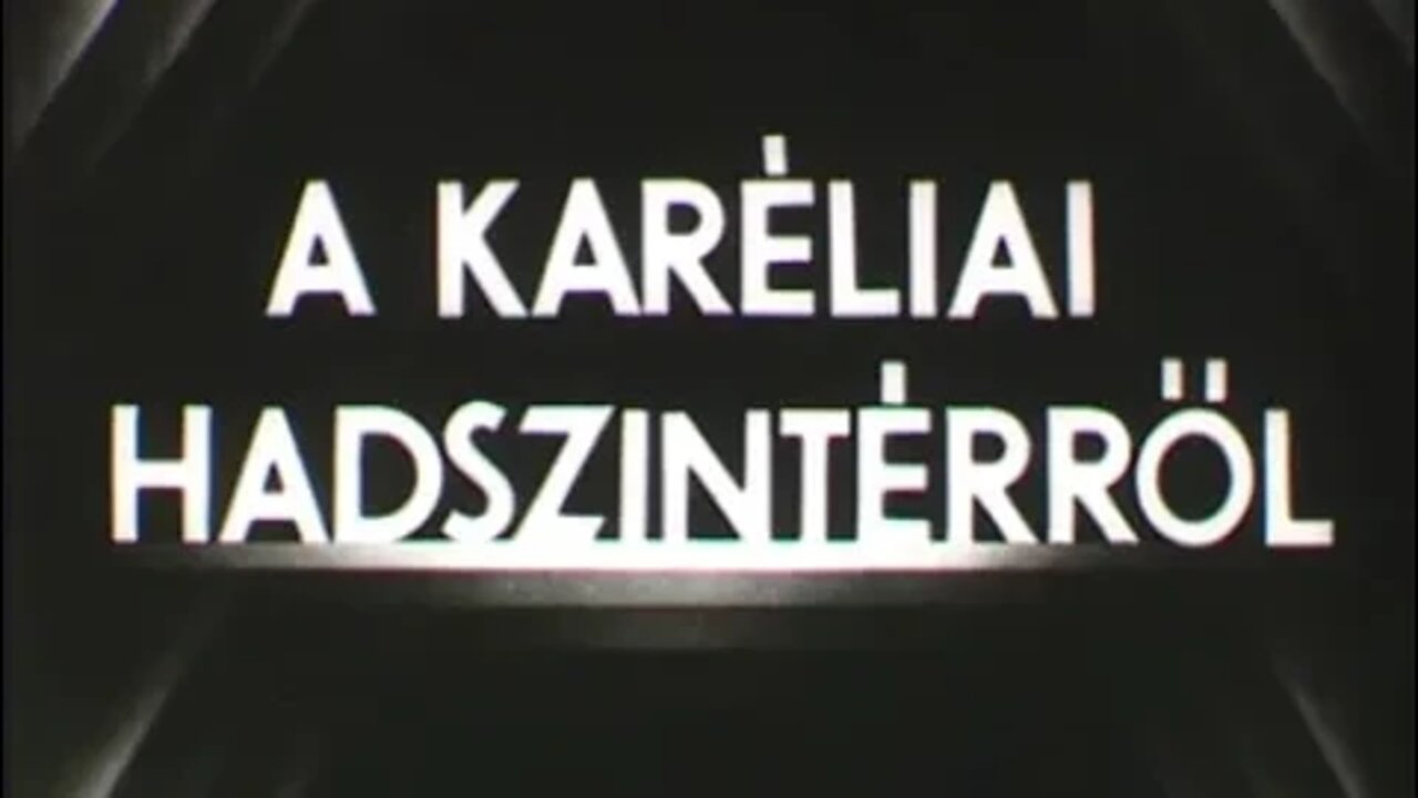 Magyar Filmhíradók 1924-1945 -05- A Karéliai hadszíntér