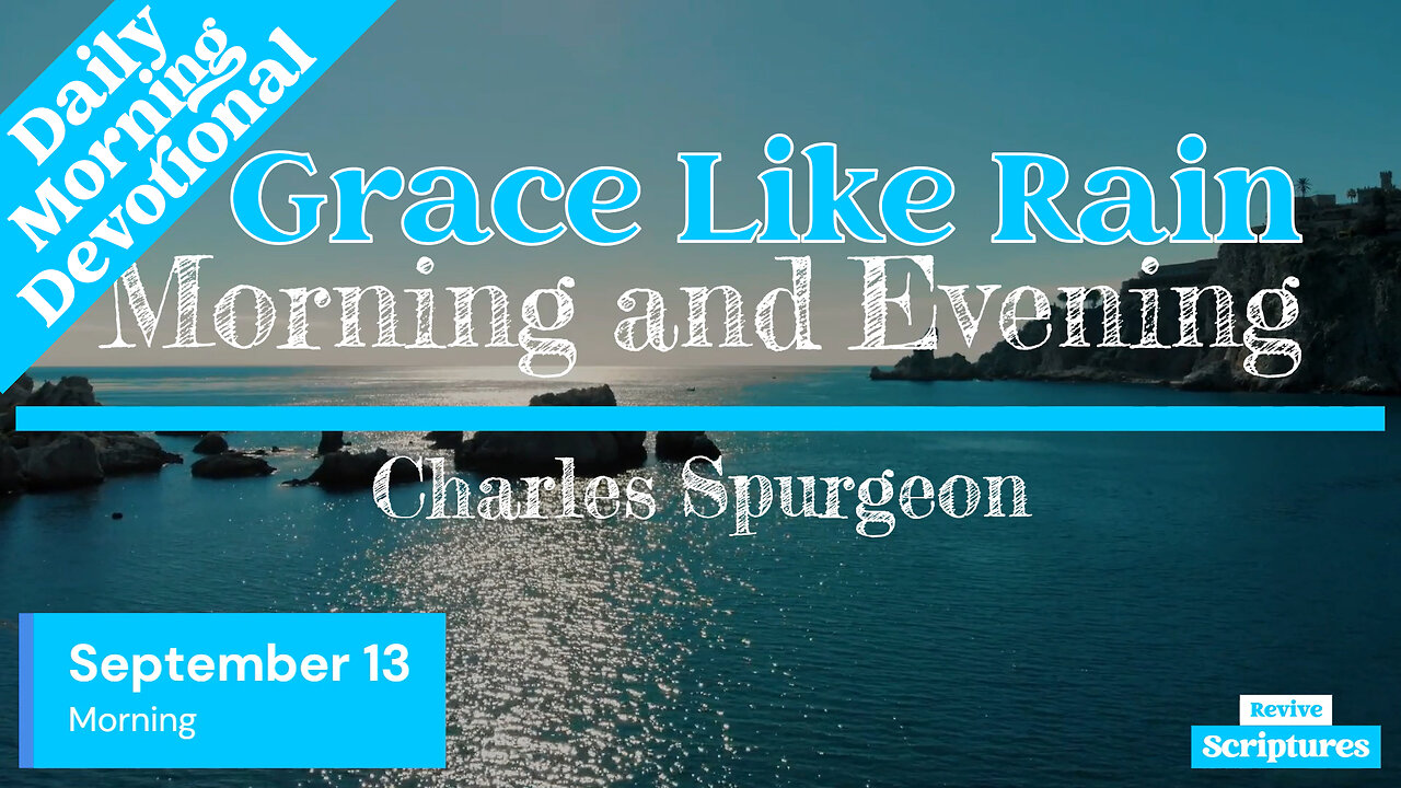 September 13 Morning Devotional | Grace Like Rain | Morning and Evening by Spurgeon