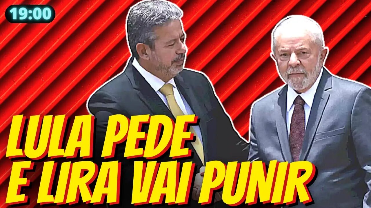 21h VEM PUNIÇÃO - Lira e Lula fazem acordo para “moralizar” a Câmara