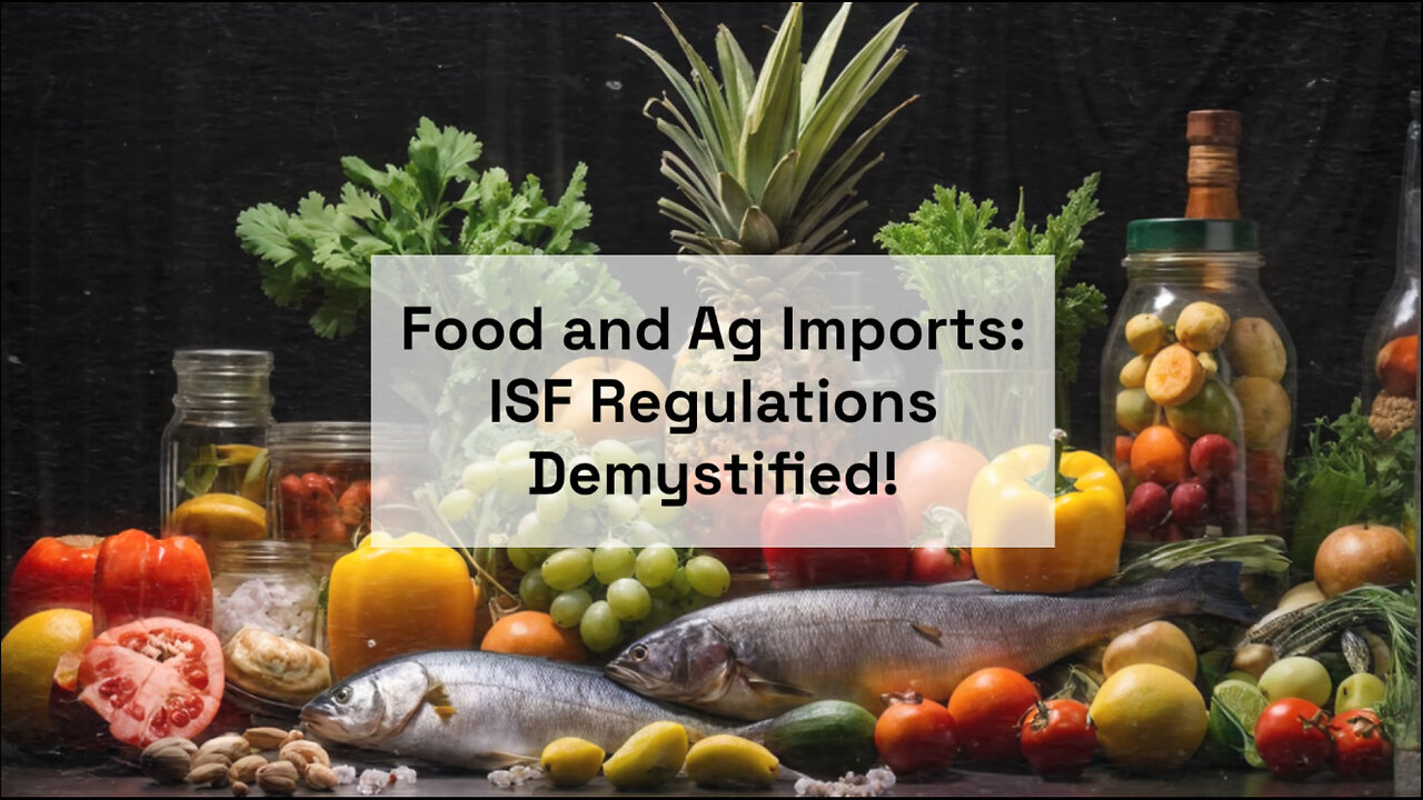 Breaking Down ISF Requirements: Navigating Food and Agricultural Imports