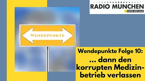 Wendepunkte 10 ... dann den korrupten Medizinbetrieb verlassen