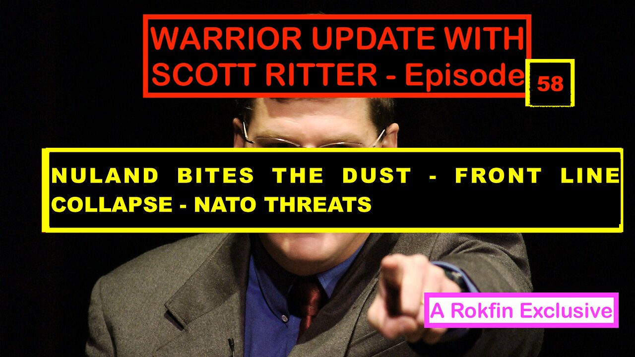 WARRIOR UPDATE WITH SCOTT RITTER EPISODE 58 - NULAND BITES THE DUST - NATO THREATS