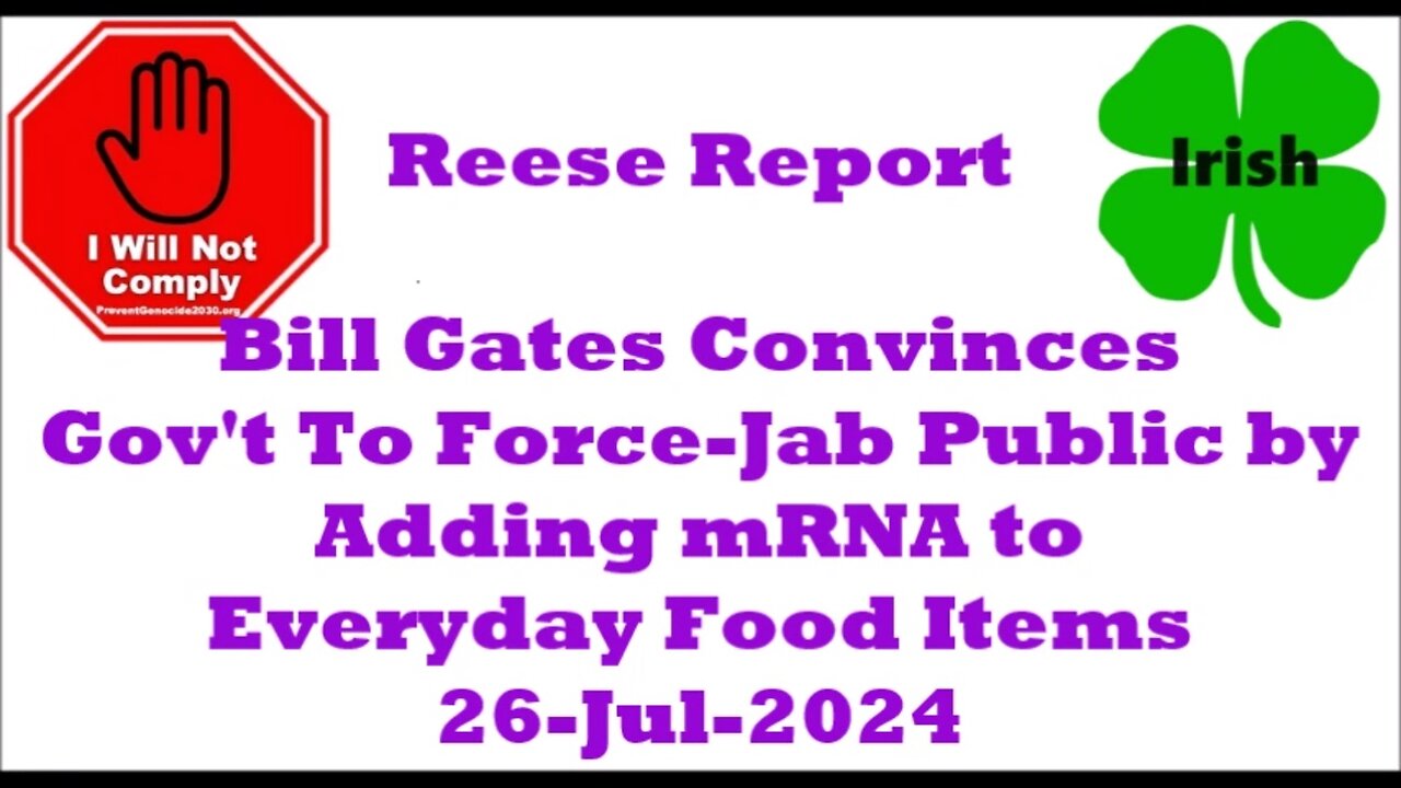 Bill Gates Convinces Gov't To Force-Jab Public by Adding mRNA to Everyday Food Items 26-Jul-2024