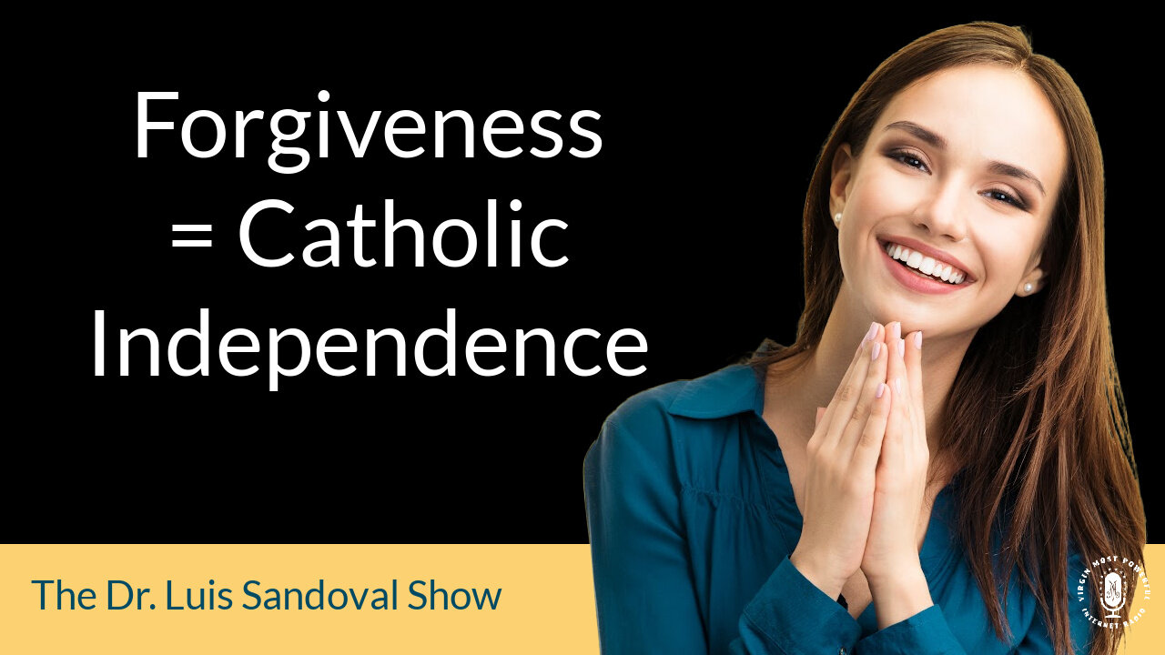 04 Jul 24, The Dr. Luis Sandoval Show: Forgiveness = Catholic Independence