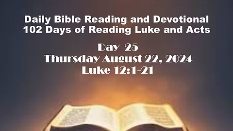 Daily Bible Reading and Devotional: 102 days of Reading through Luke and Acts 08-22-2024