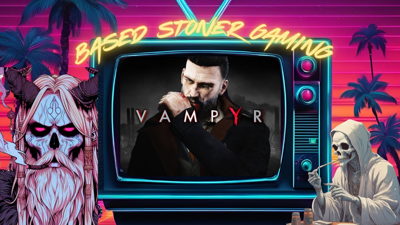 Based Stoner Gaming Plays Vampyr