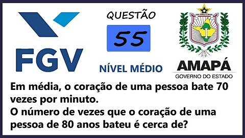 Prova do AMAPA 2022 Banca FGV Questão 55 (Matemática) Em média, o coração de uma pessoa bate