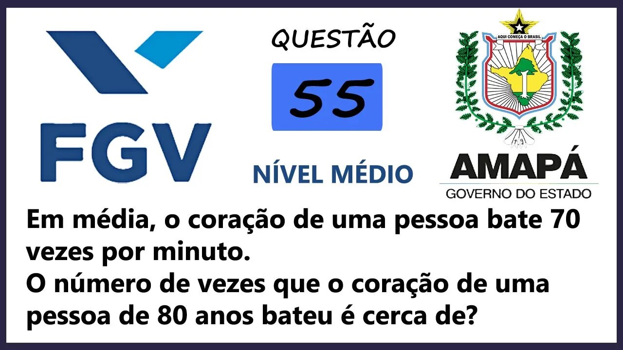 Prova do AMAPA 2022 Banca FGV Questão 55 (Matemática) Em média, o coração de uma pessoa bate