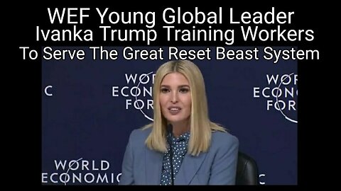 Ivanka Trump, WEF Young Global Leader Panel on Training Workers to Serve the Beast System