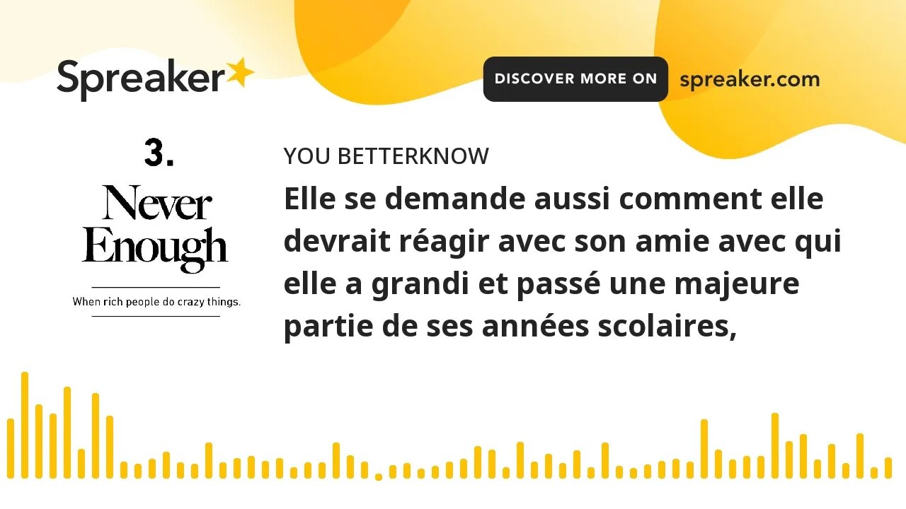 Elle se demande aussi comment elle devrait réagir avec son amie avec qui elle a grandi et passé une