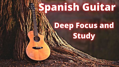 Relaxing Spanish Guitar Music for Deep Focus and Study.