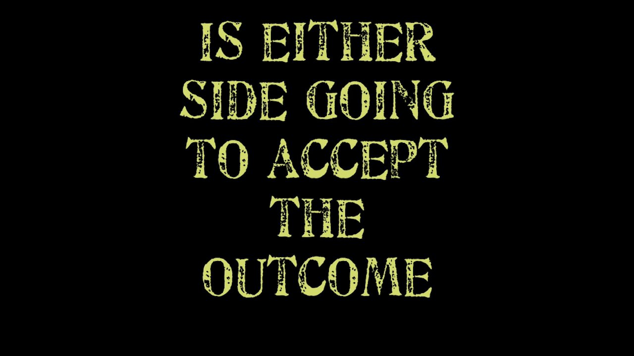 Is either side going to accept the outcome