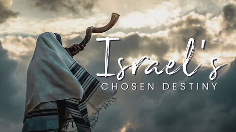 Israel's Chosen Destiny