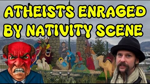 Atheists are Enraged About a Nativity Scene in Kelowna BC, Canada: Do Atheists Hate Christmas?