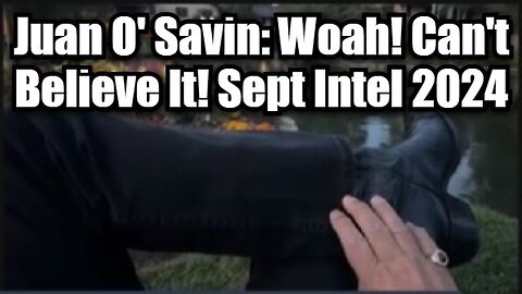 Juan O' Savin: Woah! Can't Believe It! Sept Intel 2024