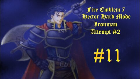 Fire Emblem 7 Hector Hard Mode Ironman Attempt #2 - Part 11