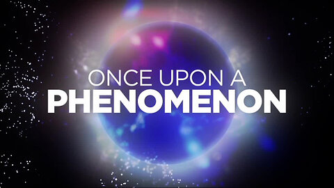 Once Upon A Phenomenon