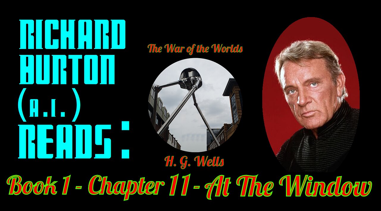 Ep. 11 - Richard Burton (A.I.) Reads : "The War of the Worlds" by H. G. Wells