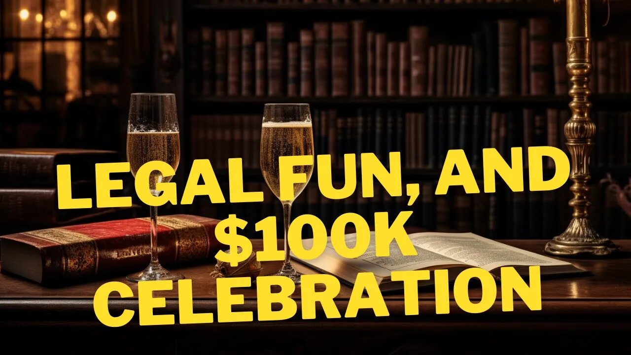 Legal Fun And $100K Celebration