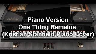 Piano Version - One Thing Remains (Kristian Stanfield Piano Cover) [No Drums]