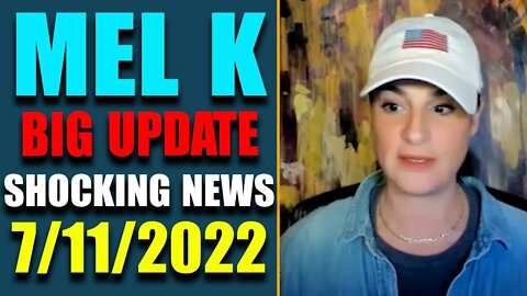 MEL K DISCUSSES SHOCKING NEWS INSIDE AMERICA UPDATE AS OF JULY 11, 2022
