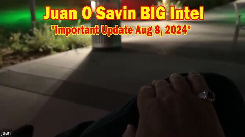 Juan O Savin & David Rodriguez BIG Intel: "Juan O Savin Important Update Aug 8, 2024"