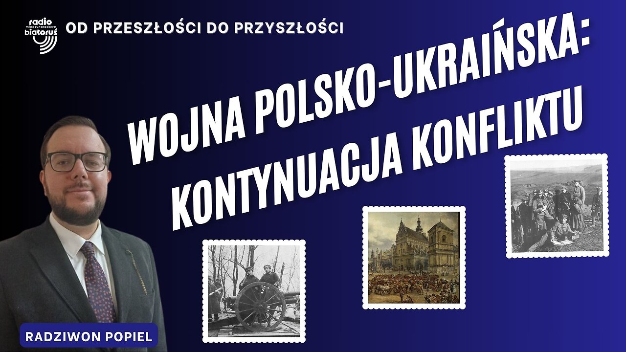 Wojna polsko-ukraińska: kontynuacja konfliktu | Od przeszłości do przyszłości