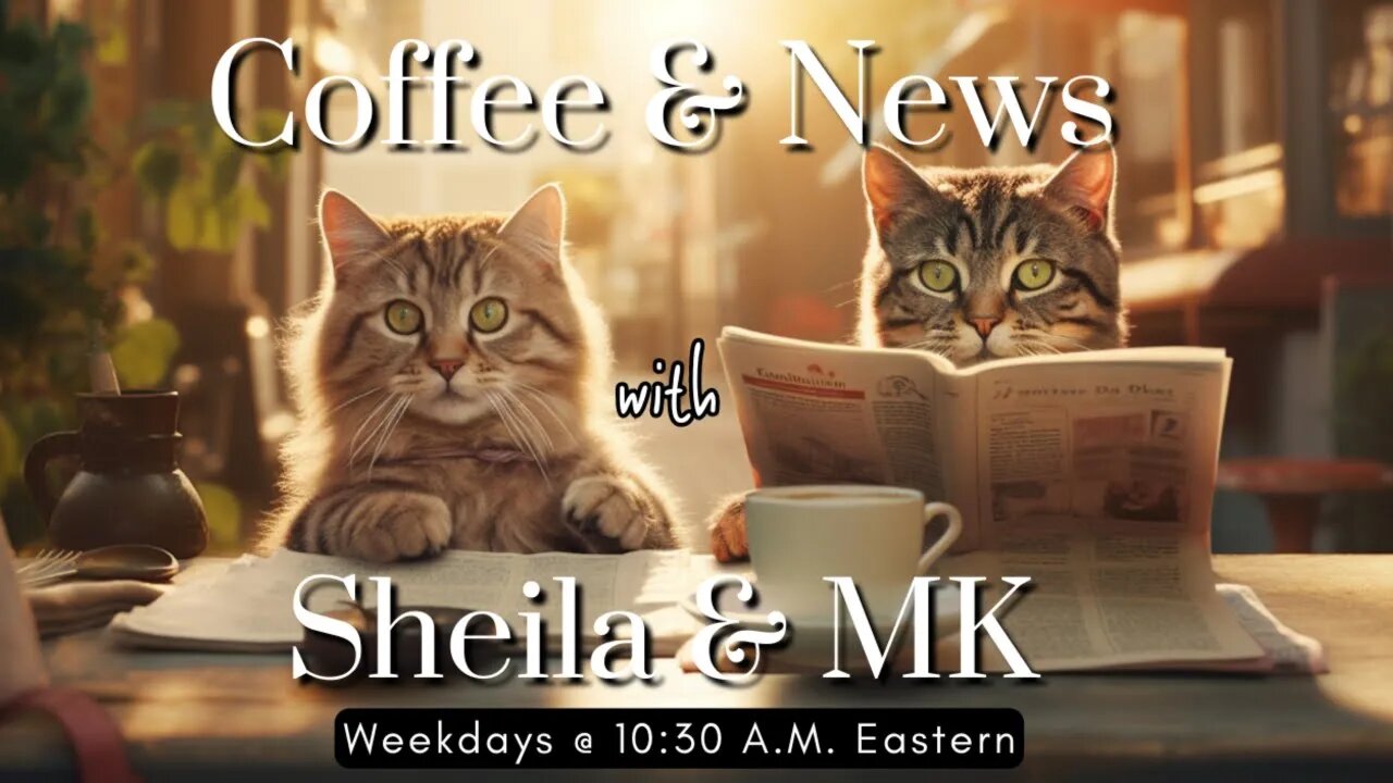 Coffee & News w/Sheila & MK - Ep. 6