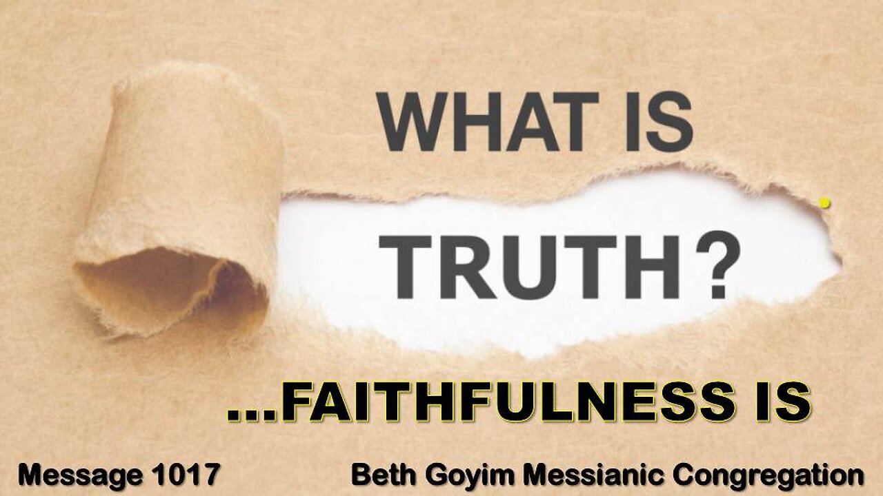 BGMCTV MESSIANIC LESSON 1017 WHAT IS TRUTH…FAITHFULNESS IS