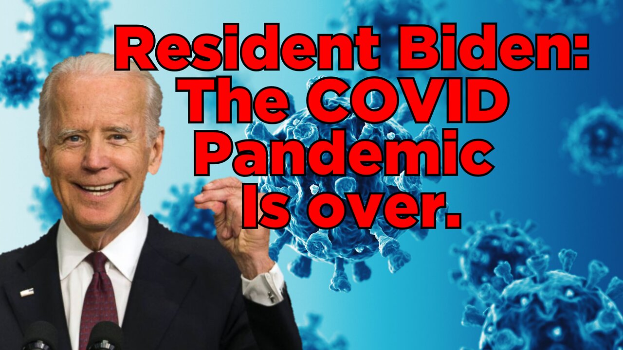 Biden announces the COVID Pandemic is over.