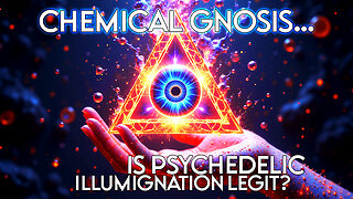 Chemical EnLIGHTenment: Is Psychedelic Gnosis Legit? pt. 1