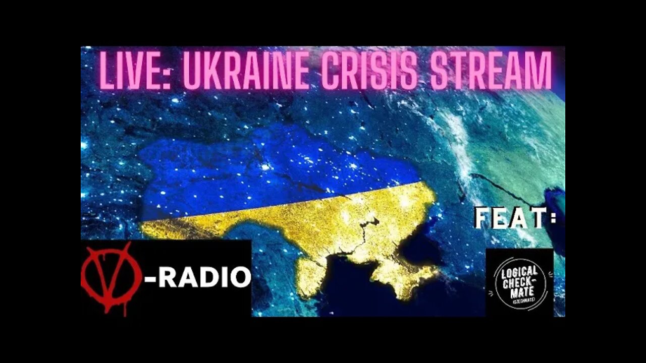 LIVE: Ukraine Crisis Stream with Logical Checkmate and V-RADIO!
