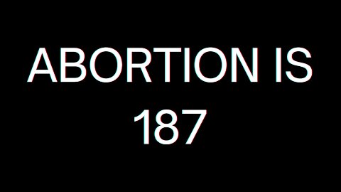 ABORTION IS 187