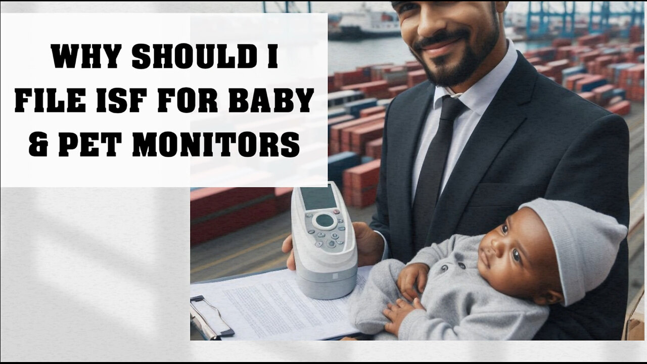 Unlocking the Secrets: Importing Baby Pet Monitors and ISF Compliance Made Easy!