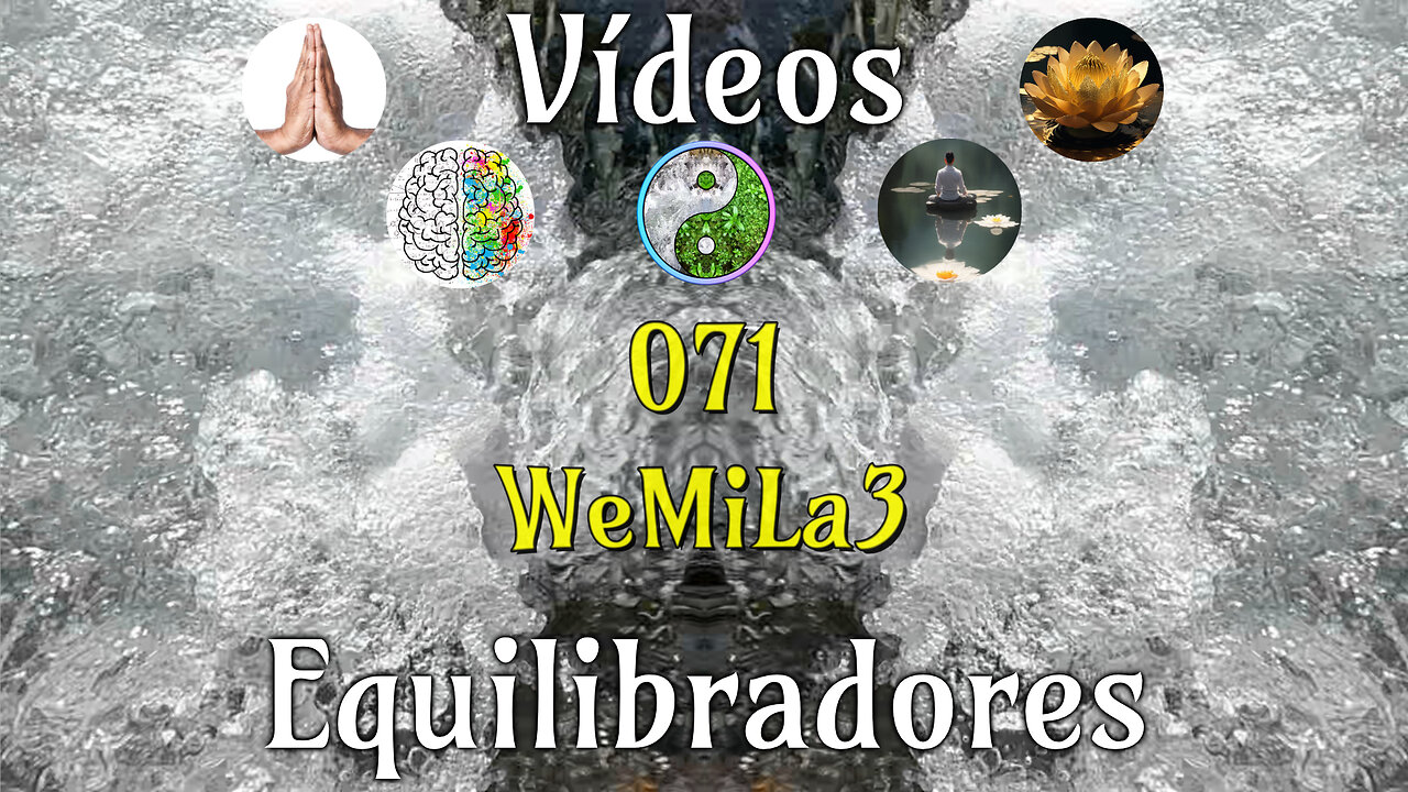 071 WeMiLa3📹Videos Equilibradores☯️🎧♥️🕉️Atencion👁️Concentracion🎯Meditacion🧘♂️