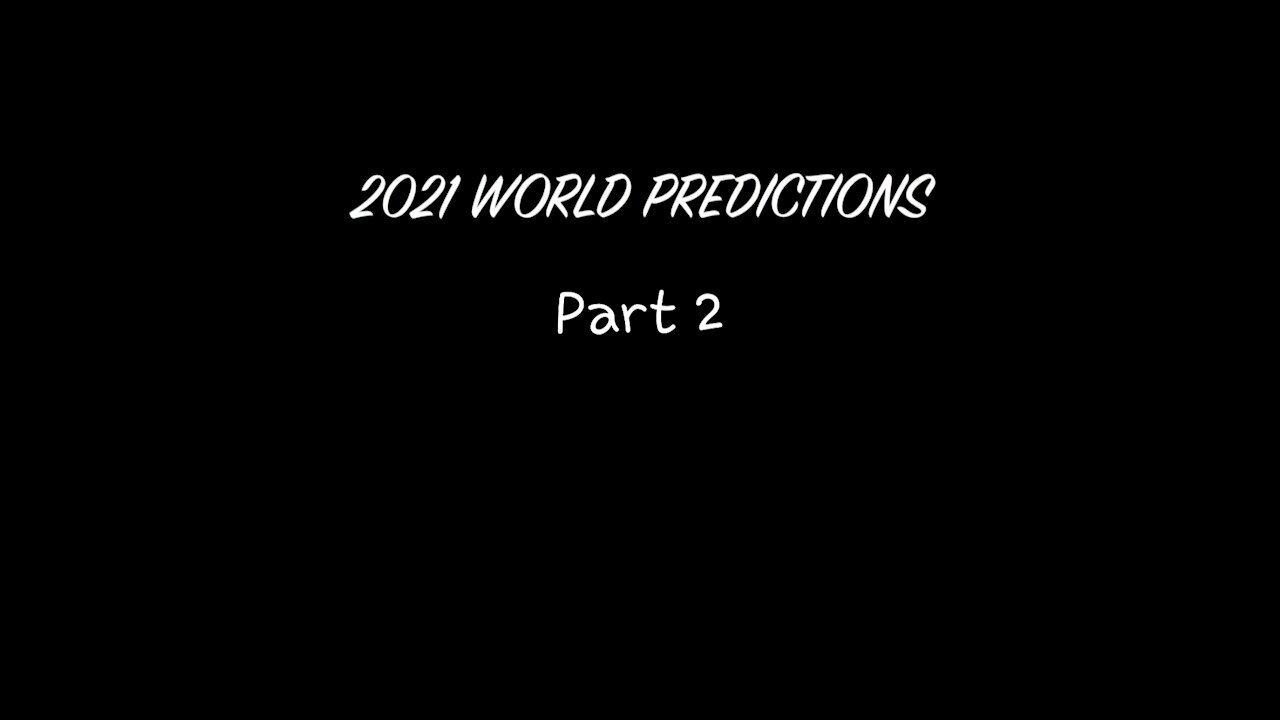 2021 World Predictions Part 2